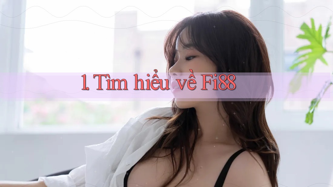 1. Tìm hiểu về Fi88