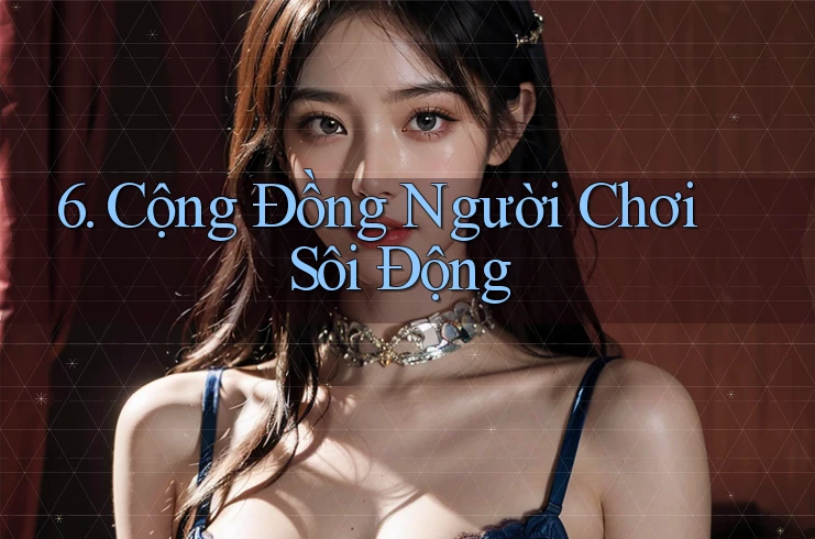 6. Cộng đồng người chơi sôi động