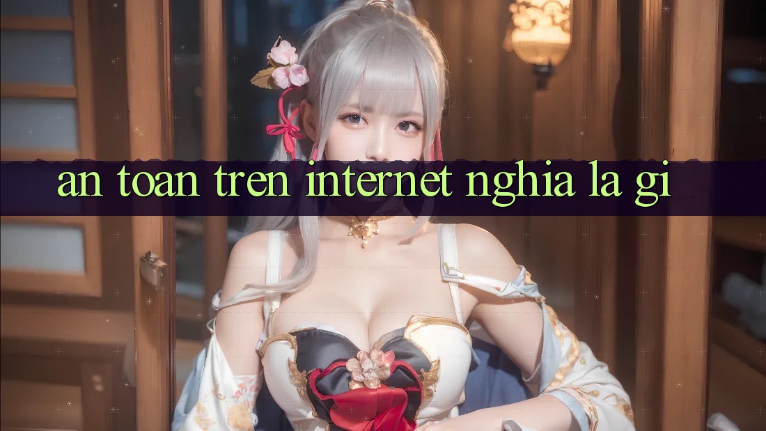 “An Toàn” Trên Internet Nghĩa Là Gì?
