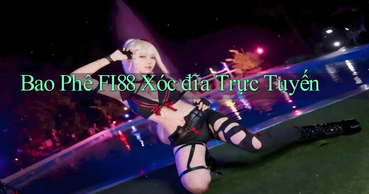 bao phê fi88 xóc đĩa trực tuyến