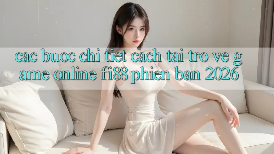 Các bước chi tiết cách tải trở về game online Fi88 phiên bản 2026