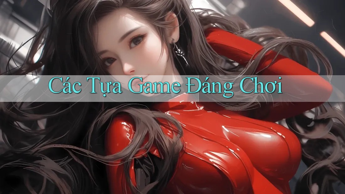 Các Tựa Game Đáng Chơi