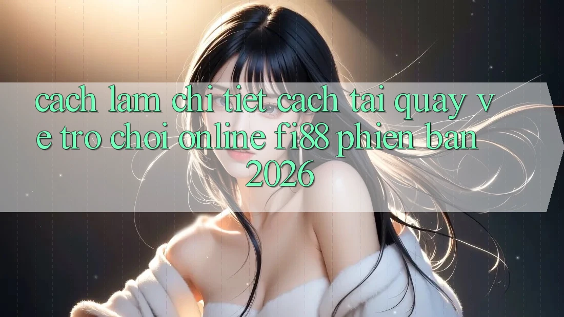 Cách làm chi tiết cách tải quay về trò chơi online Fi88 phiên bản 2026