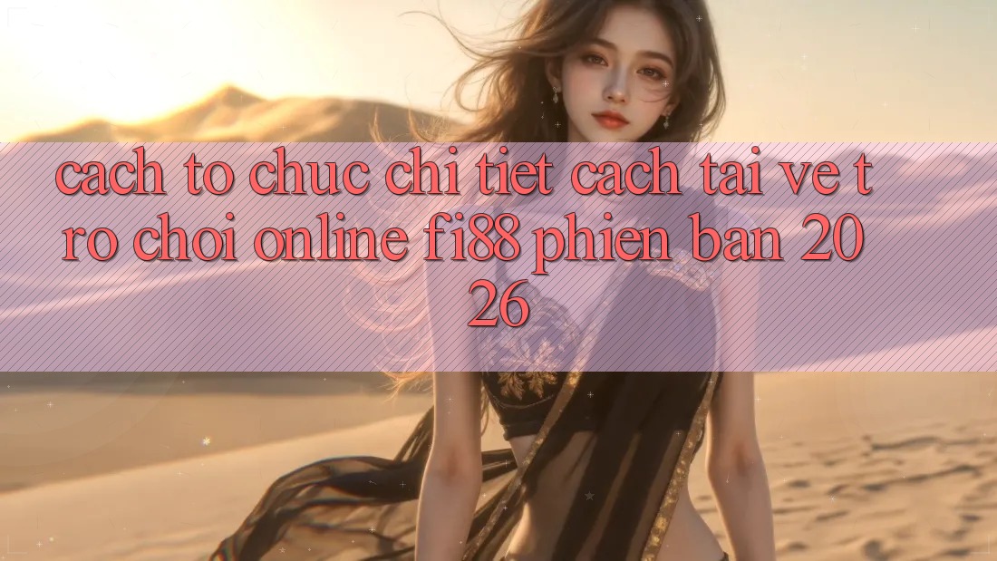 Cách tổ chức chi tiết cách tải về trò chơi online Fi88 phiên bản 2026