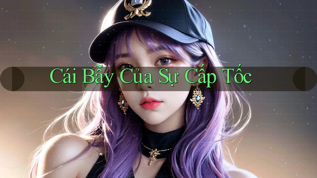 Cái Bẫy Của Sự Cấp Tốc