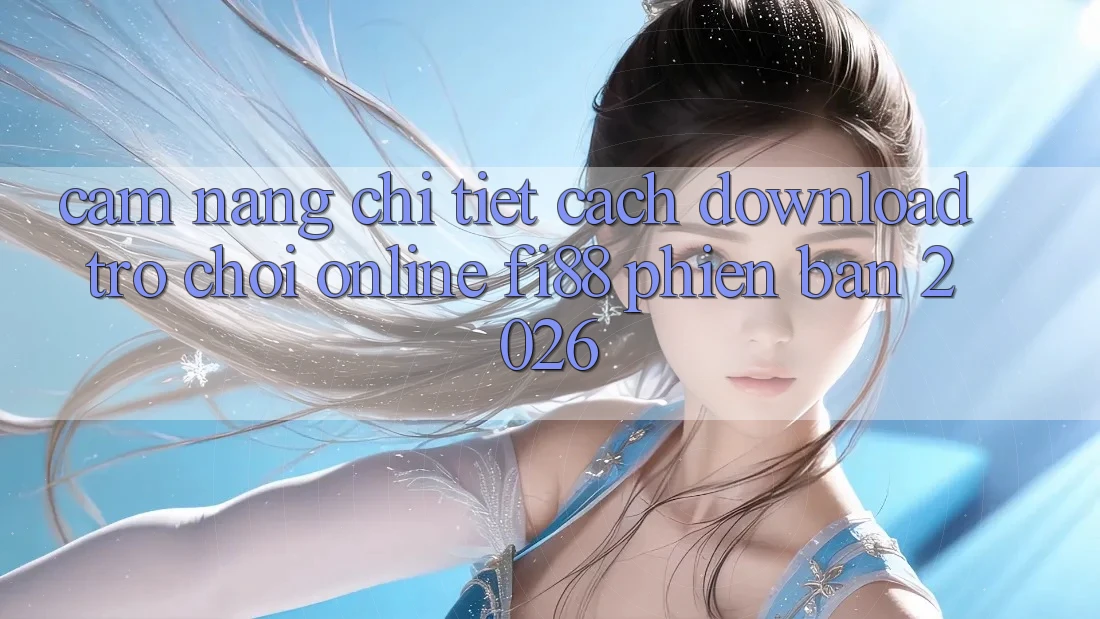 Cẩm nang chi tiết cách download trò chơi online Fi88 phiên bản 2026