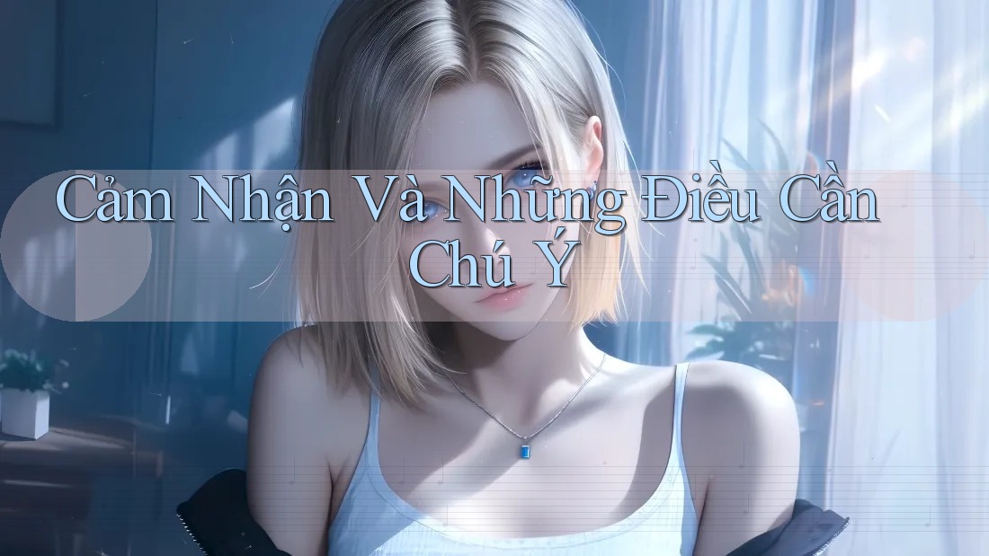 Cảm Nhận Và Những Điều Cần Chú Ý