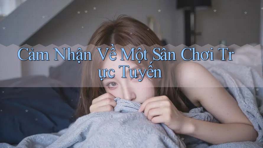 Cảm Nhận Về Một Sân Chơi Trực Tuyến
