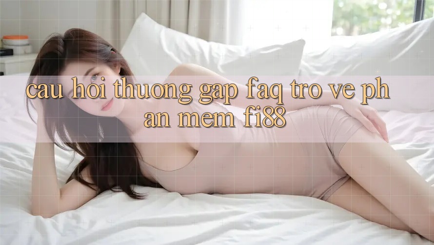 Câu hỏi thường gặp (FAQ) trở về phần mềm Fi88