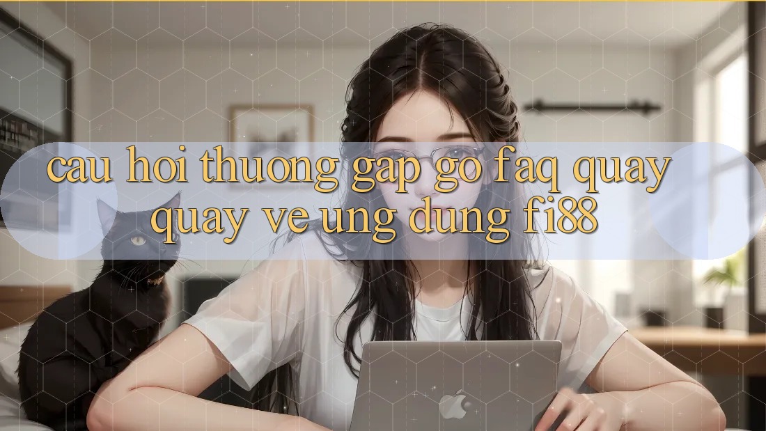 Câu hỏi thường gặp gỡ (FAQ) quay quay về ứng dụng Fi88