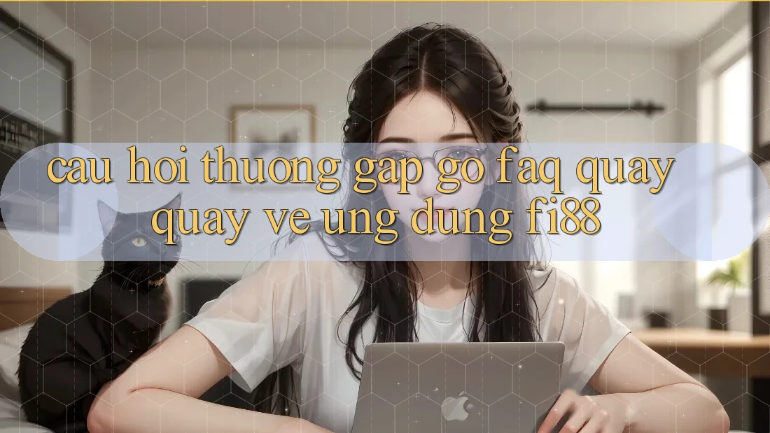 Câu hỏi thường gặp gỡ (FAQ) quay quay về ứng dụng Fi88
