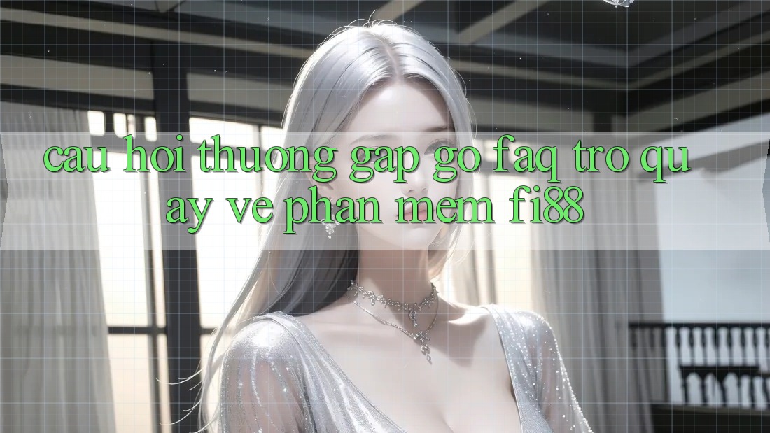 Câu hỏi thường gặp gỡ (FAQ) trở quay về phần mềm Fi88