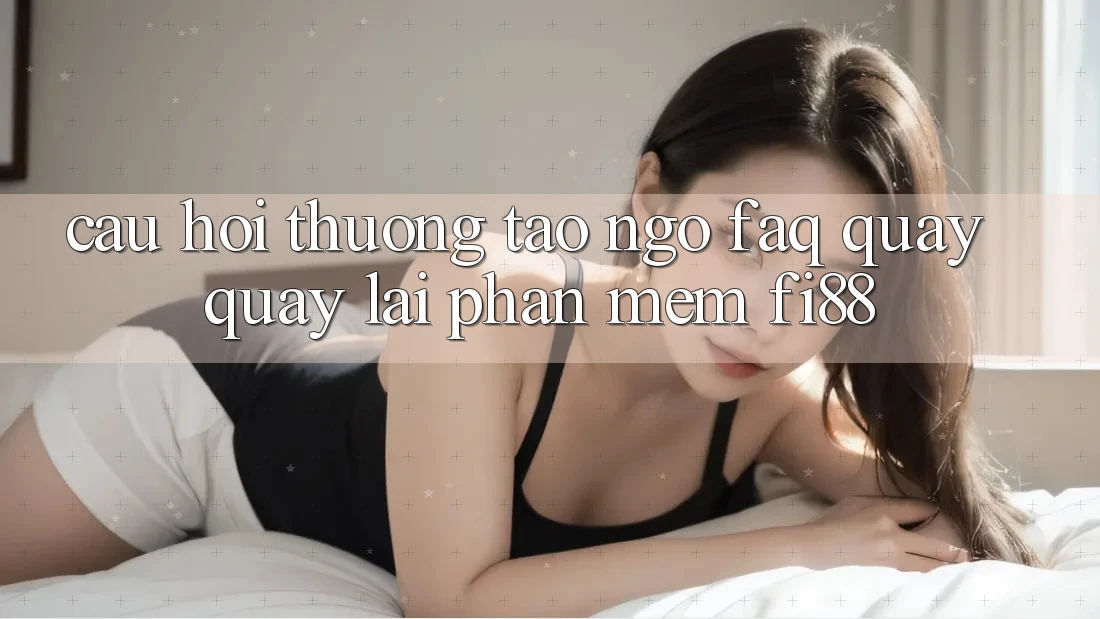 Câu hỏi thường tao ngộ (FAQ) quay quay lại phần mềm Fi88