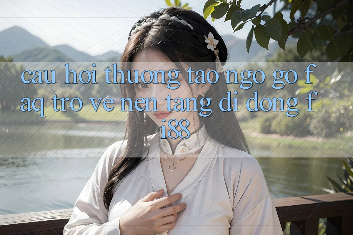 Câu hỏi thường tao ngộ gỡ (FAQ) trở về nền tảng di động Fi88