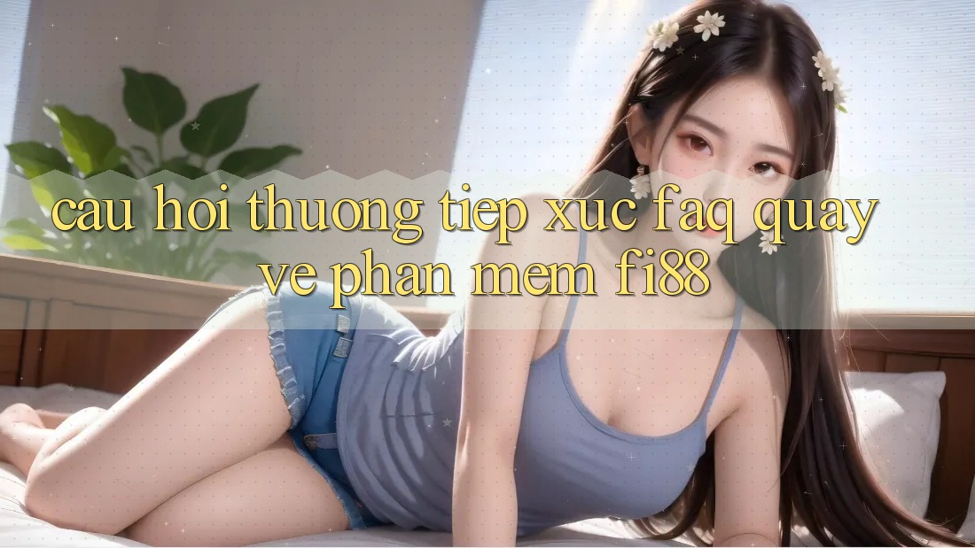 Câu hỏi thường tiếp xúc (FAQ) quay về phần mềm Fi88