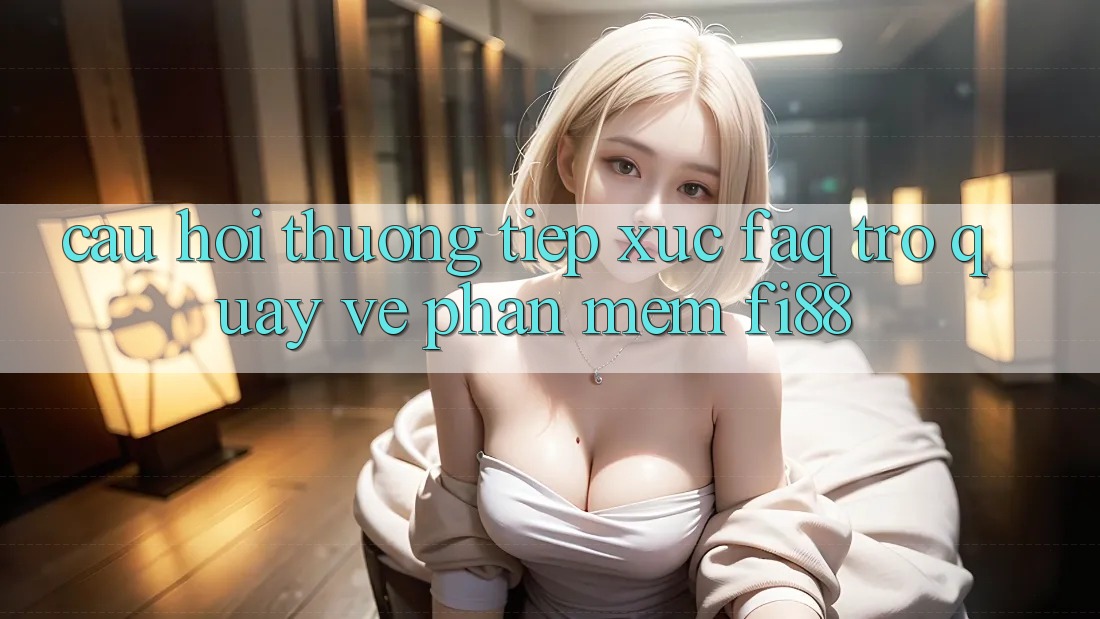 Câu hỏi thường tiếp xúc (FAQ) trở quay về phần mềm Fi88