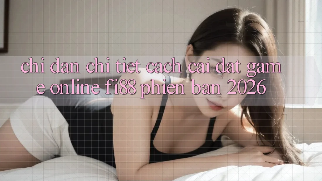 Chỉ dẫn chi tiết cách cài đặt game online Fi88 phiên bản 2026
