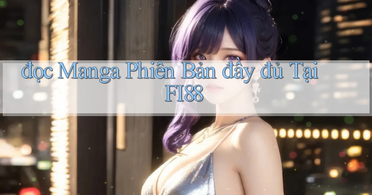 đọc manga phiên bản đầy đủ tại fi88