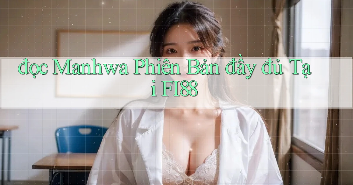đọc manhwa phiên bản đầy đủ tại fi88