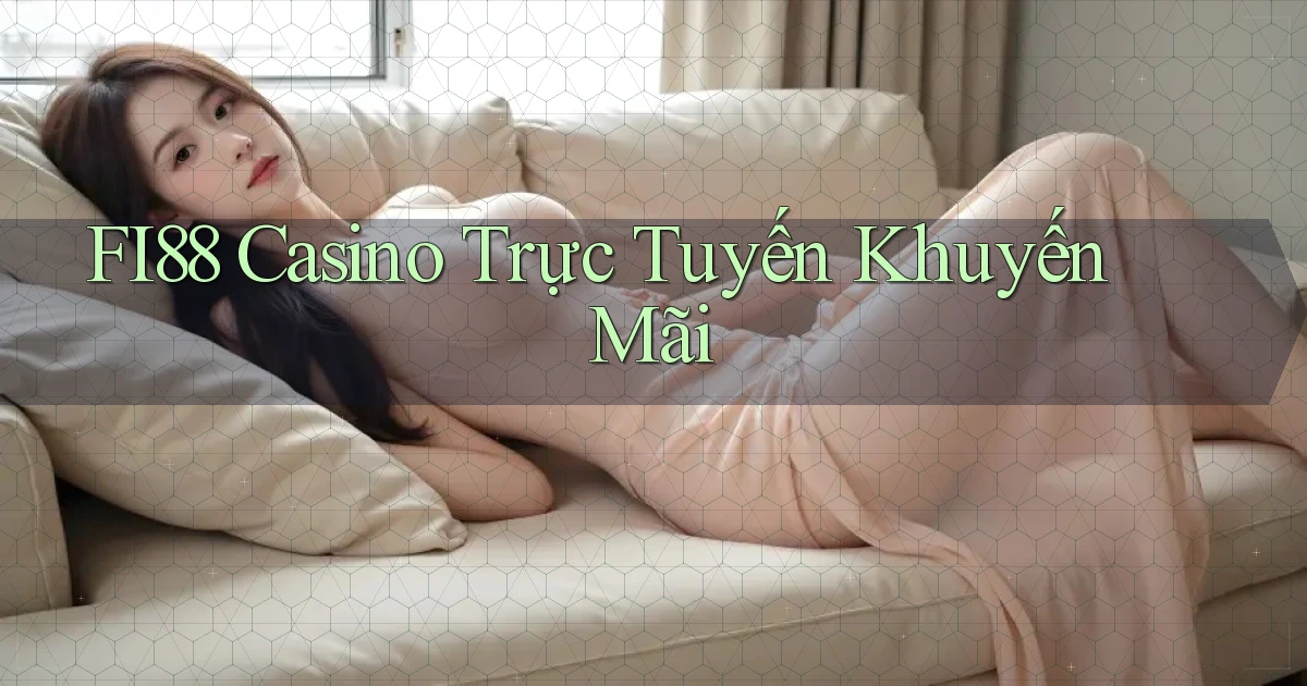fi88 casino trực tuyến khuyến mãi