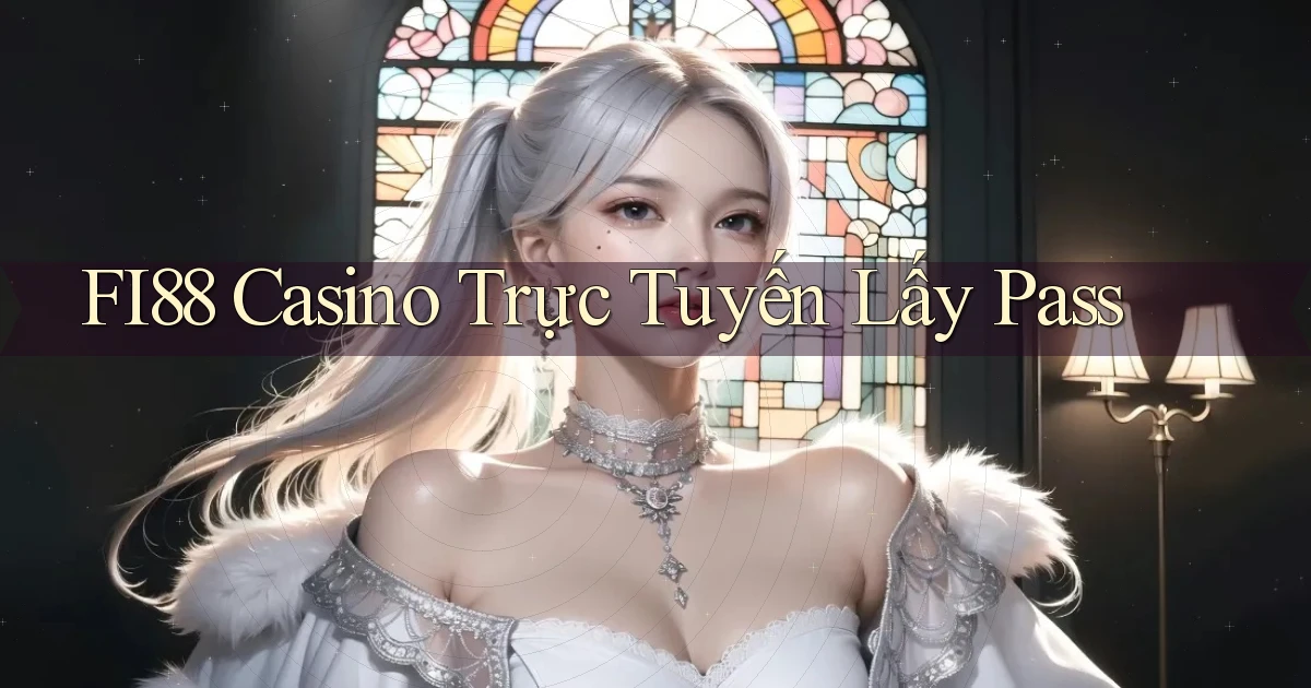 fi88 casino trực tuyến lấy pass