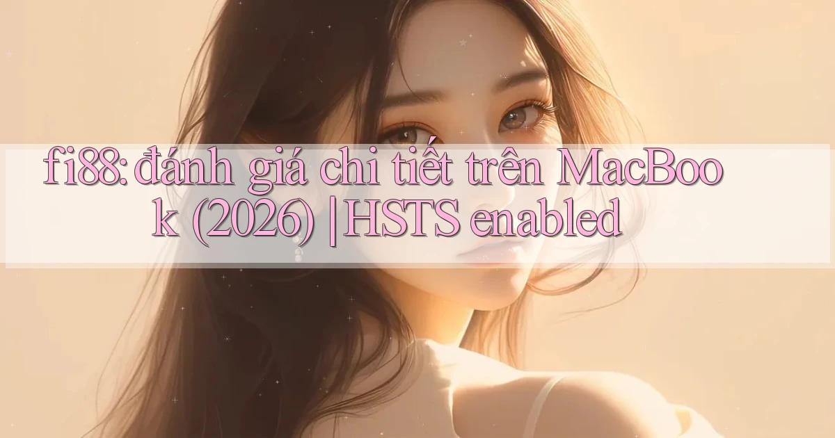 fi88 đánh giá chi tiết trên MacBook (2026) HSTS enabled