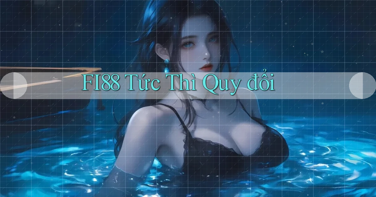 fi88 tức thì quy đổi