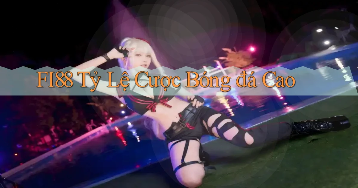 fi88  Tỷ lệ cược bóng đá cao