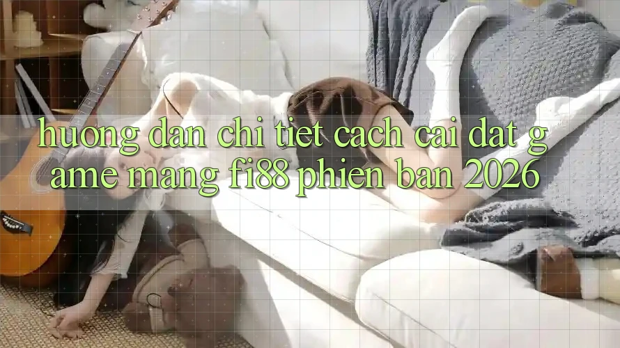 Hướng dẫn chi tiết cách cài đặt game mạng Fi88 phiên bản 2026