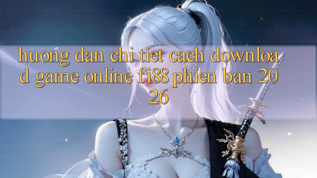 Hướng dẫn chi tiết cách download game online Fi88 phiên bản 2026