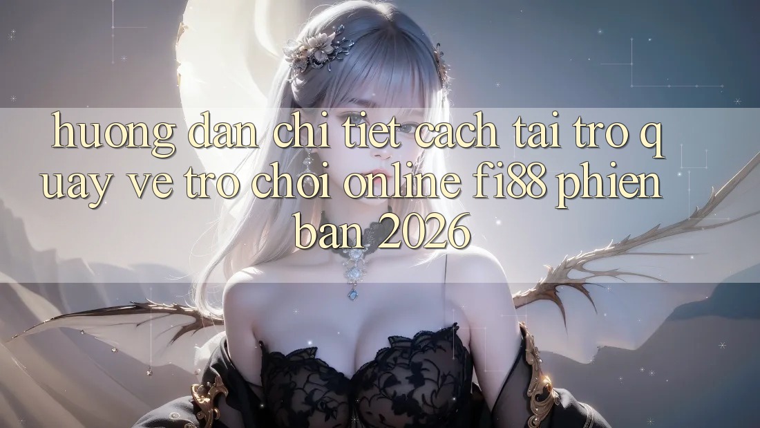 Hướng dẫn chi tiết cách tải trở quay về trò chơi online Fi88 phiên bản 2026