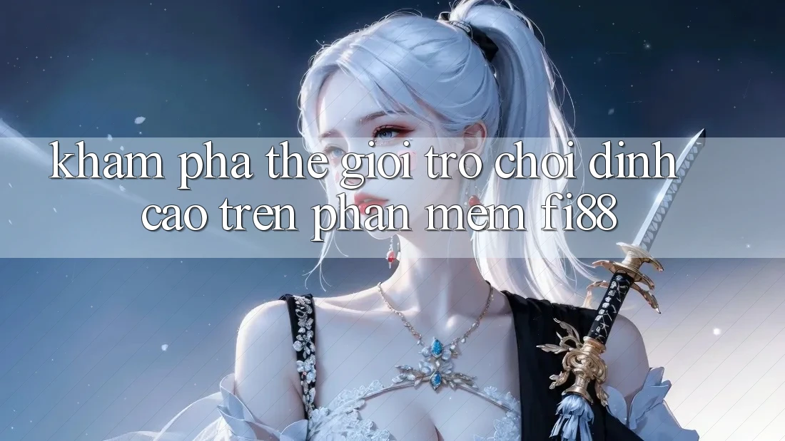 Khám phá thế giới trò chơi đỉnh cao trên phần mềm Fi88