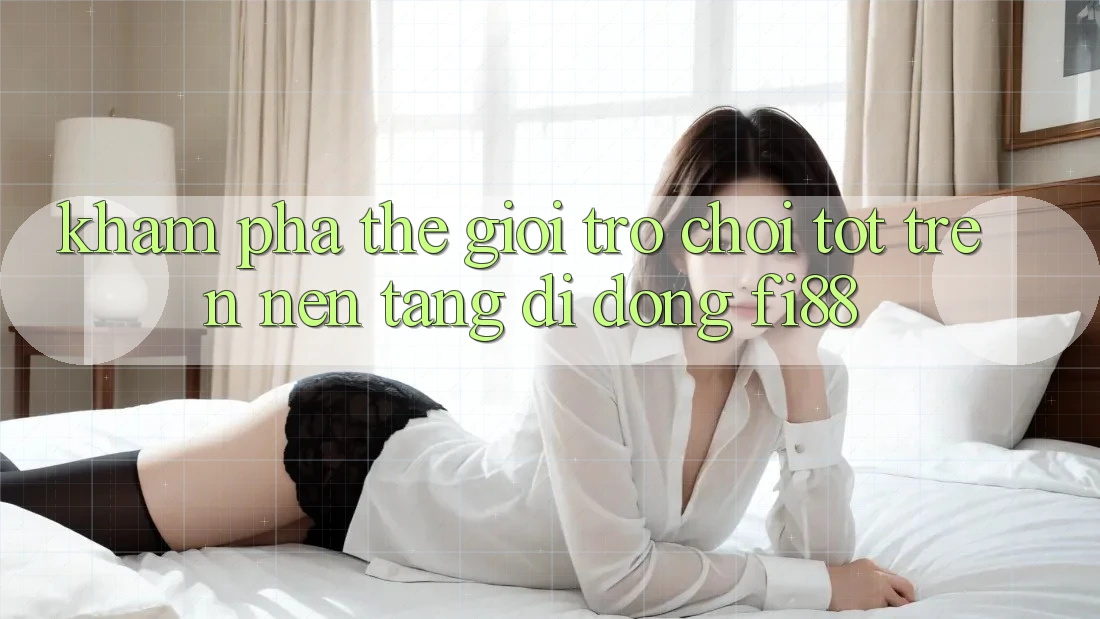 Khám phá thế giới trò chơi tốt trên nền tảng di động Fi88