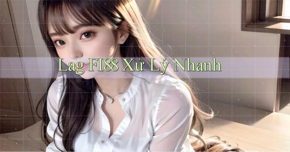 lag fi88 xử lý nhanh