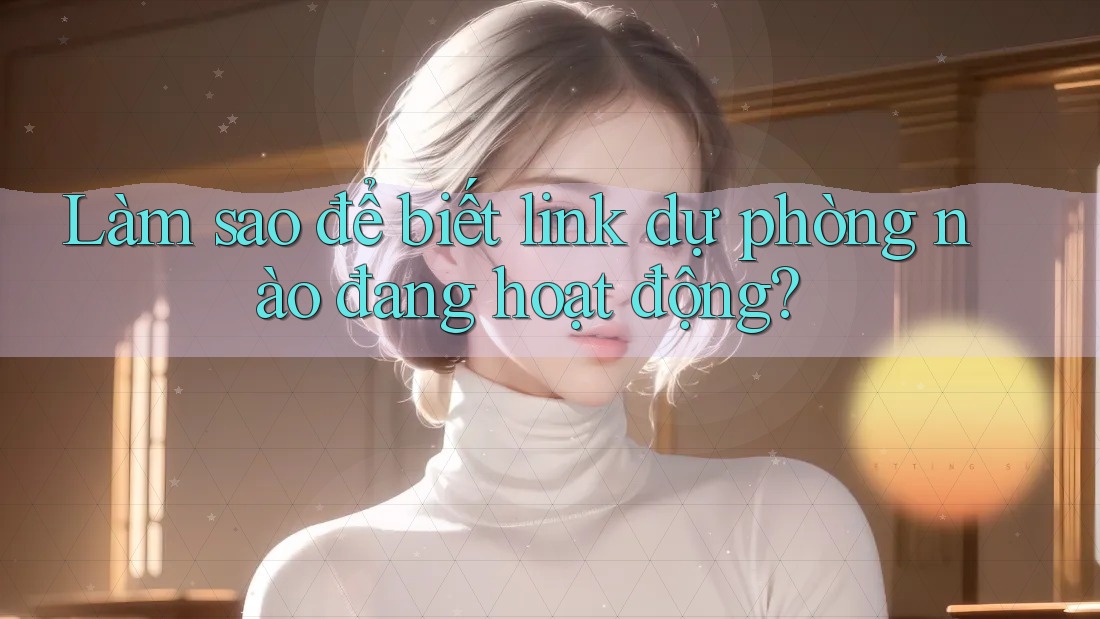 Làm sao để biết link dự phòng nào đang hoạt động?