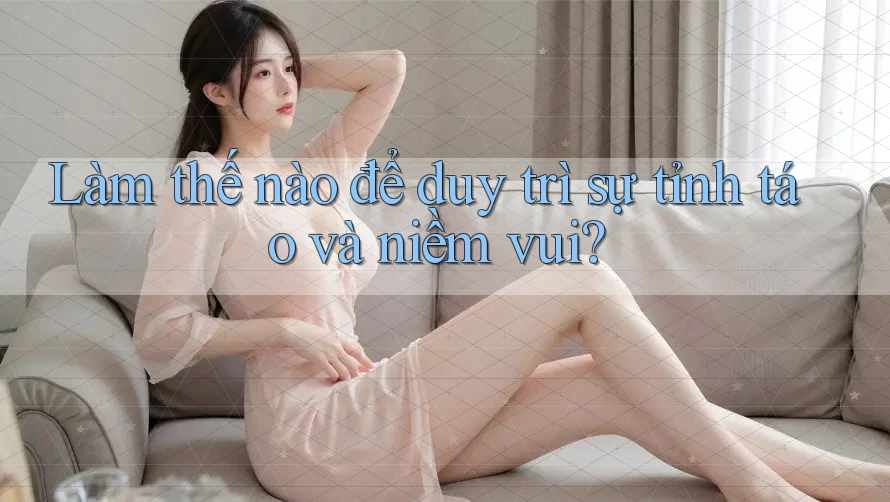 Làm thế nào để duy trì sự tỉnh táo và niềm vui?