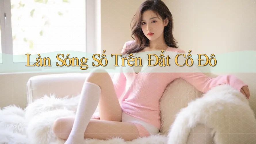 Làn Sóng Số Trên Đất Cố Đô
