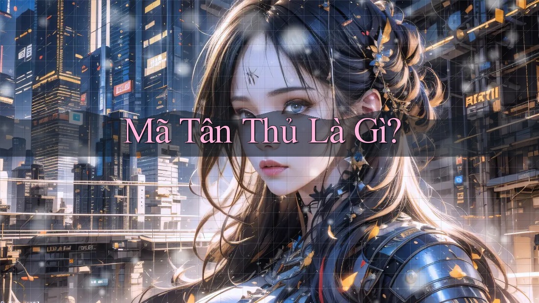 Mã Tân Thủ Là Gì?
