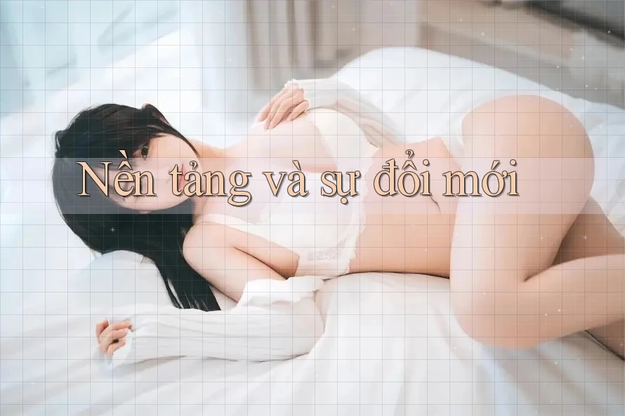 Nền tảng và sự đổi mới