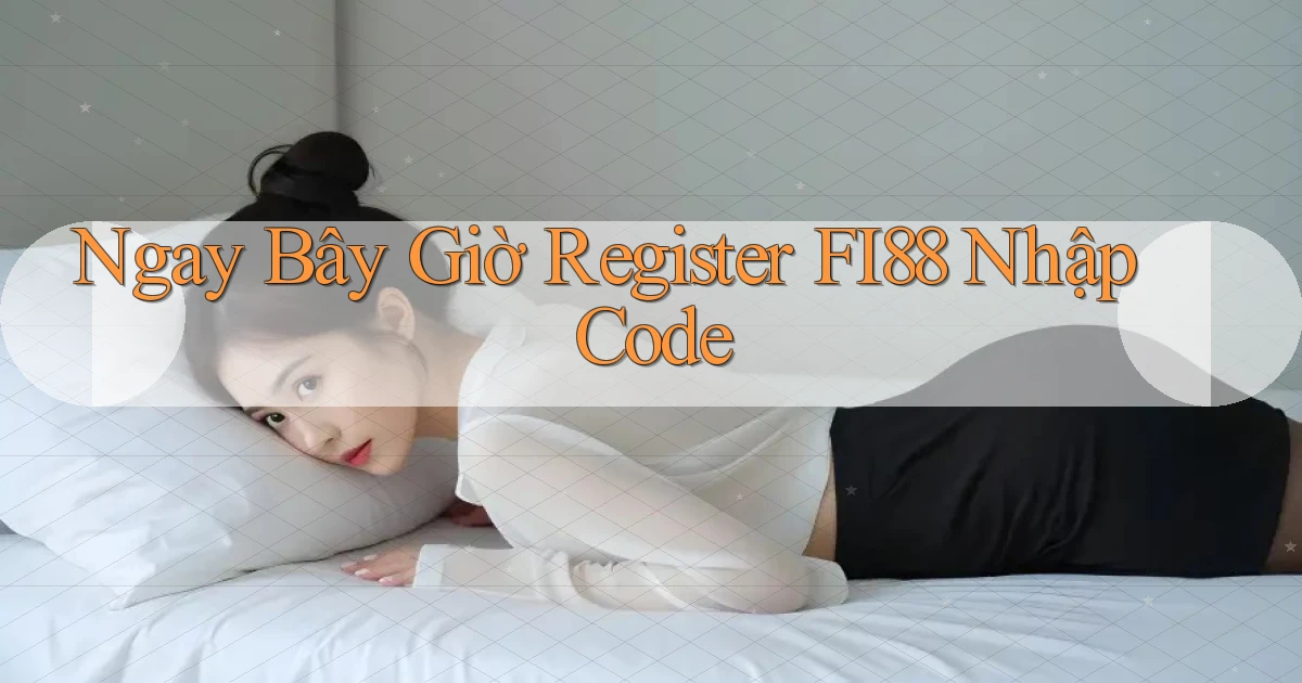 ngay bây giờ register fi88 nhập code