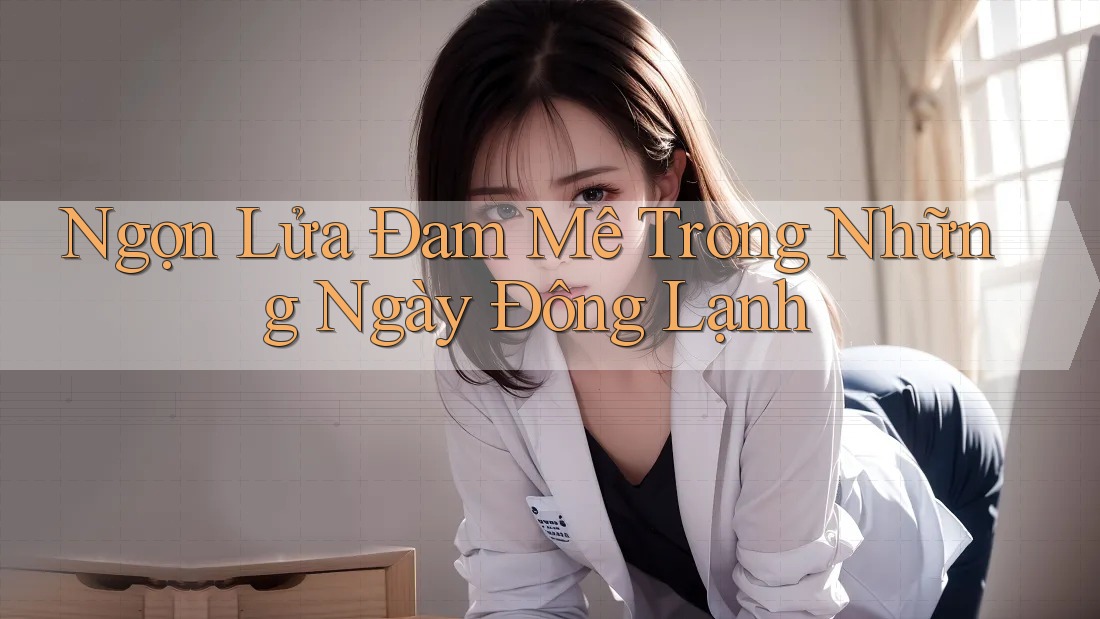Ngọn Lửa Đam Mê Trong Những Ngày Đông Lạnh