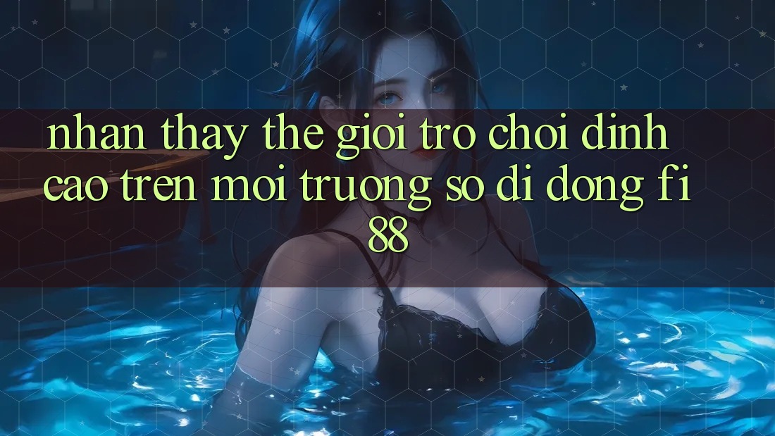 Nhận thấy thế giới trò chơi đỉnh cao trên môi trường số di động Fi88
