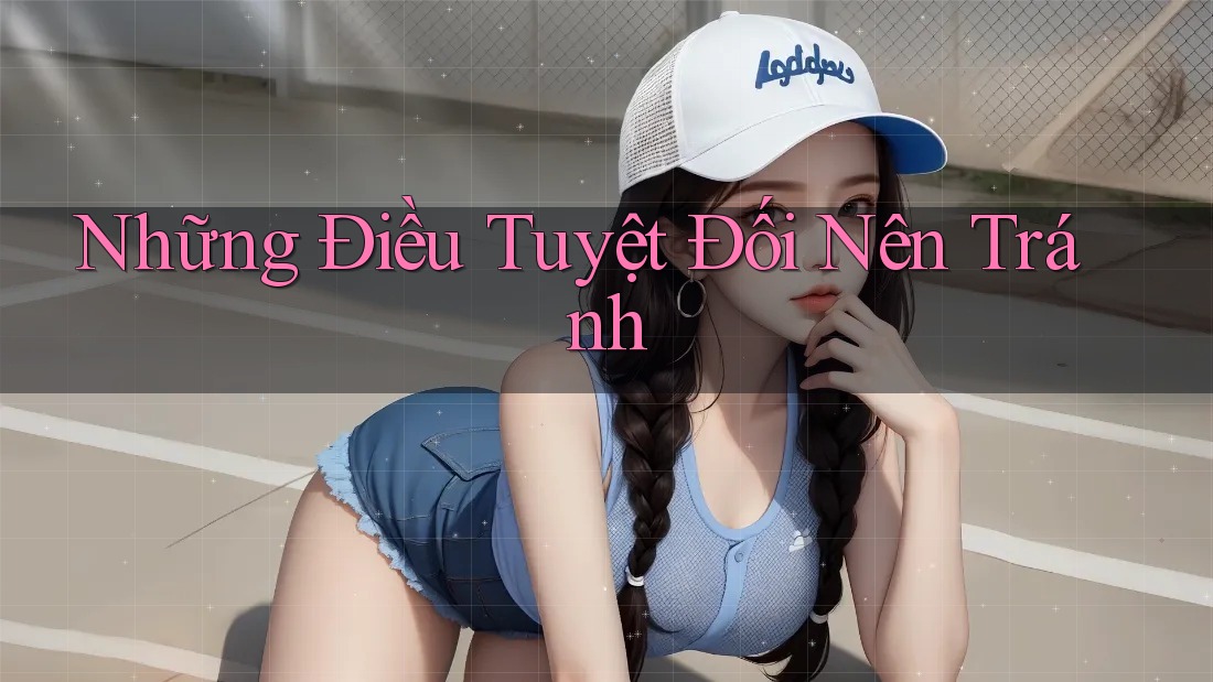 Những Điều Tuyệt Đối Nên Tránh