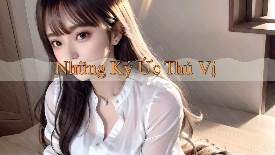 Những Ký Ức Thú Vị