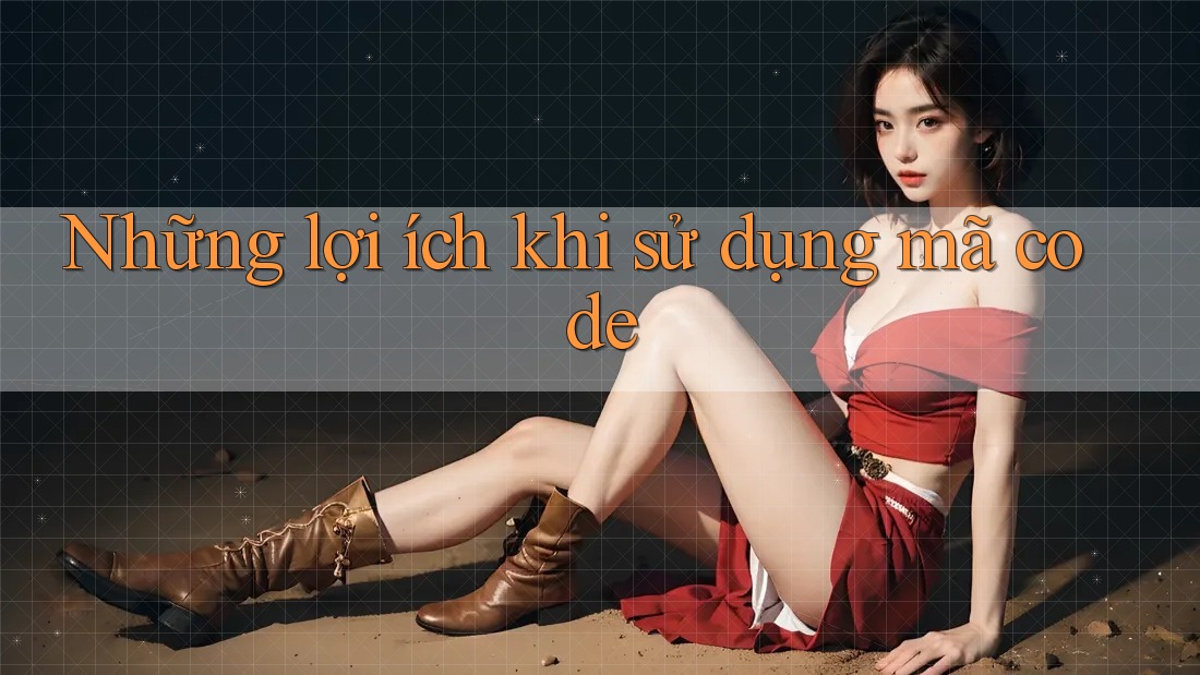 Những lợi ích khi sử dụng mã code