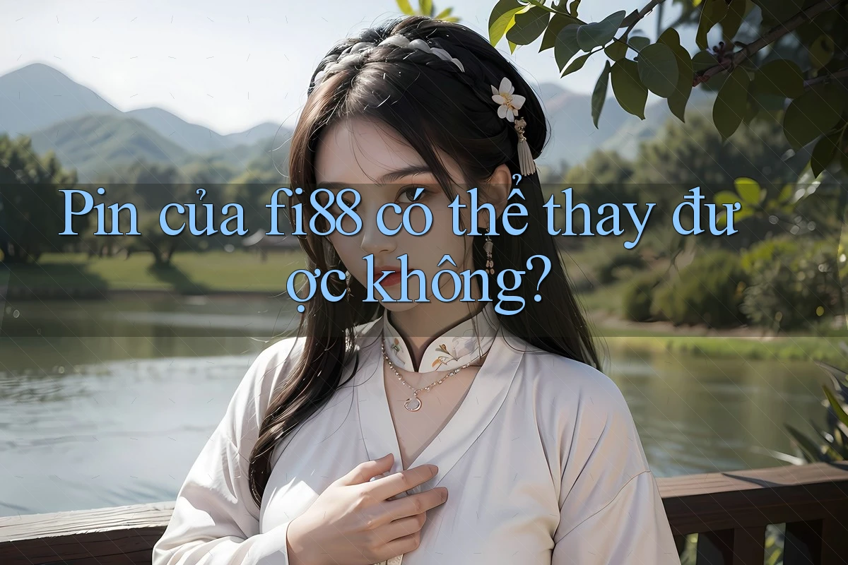 Pin của fi88 có thể thay được không?