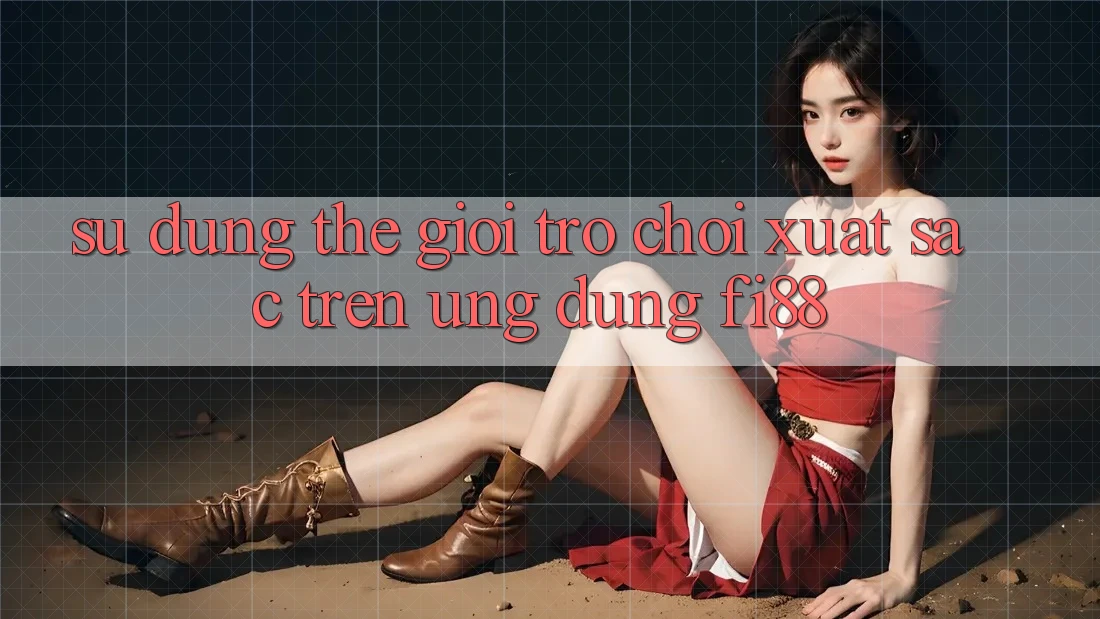 Sử dụng thế giới trò chơi xuất sắc trên ứng dụng Fi88