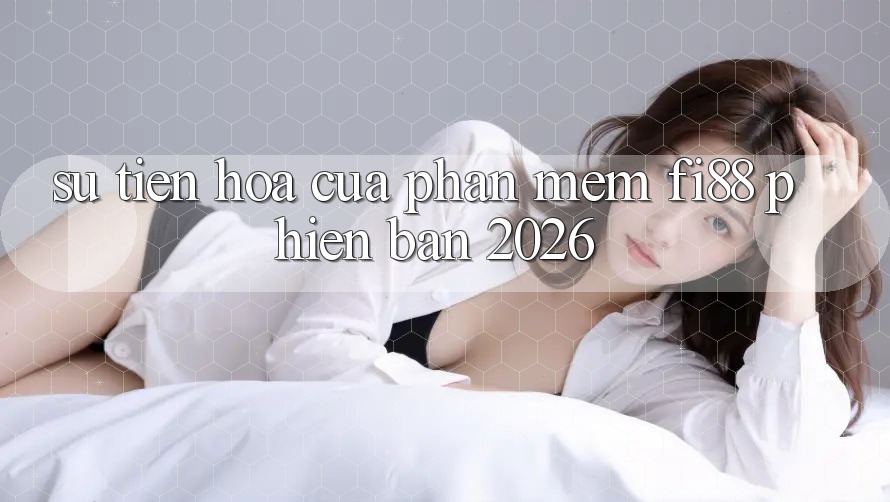 Sự tiến hóa của phần mềm Fi88 phiên bản 2026