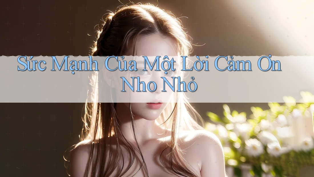 Sức Mạnh Của Một Lời Cảm Ơn Nho Nhỏ