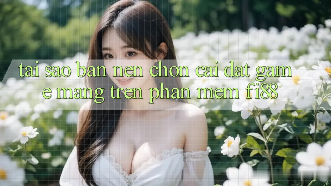 Tại sao bạn nên chọn cài đặt game mạng trên phần mềm Fi88?